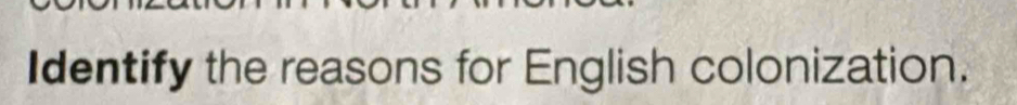 Identify the reasons for English colonization.