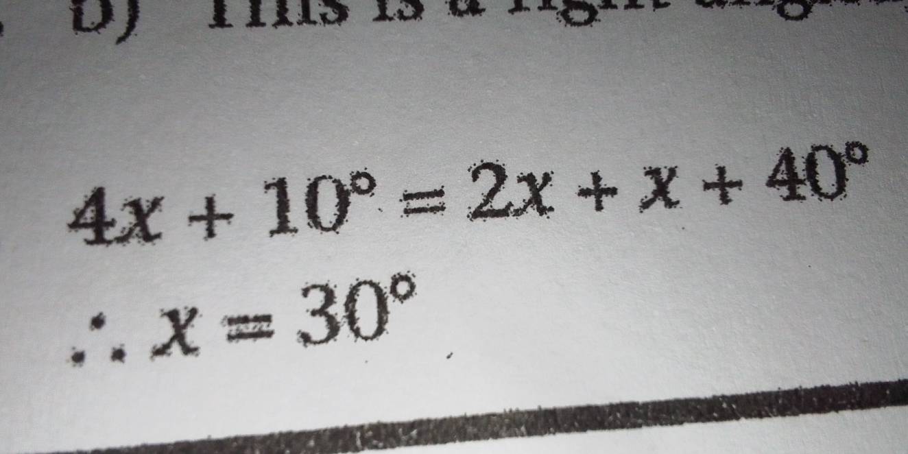 it
4x+10°=2x+x+40°
∴ x=30°