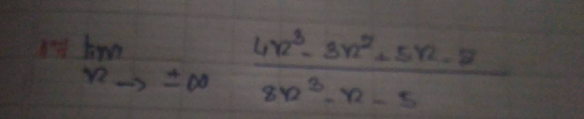 limlimits _rto ± ∈fty  (4x^3-3x^2+5x-2)/8x^3-x-5 