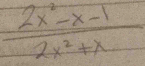  (2x^2-x-1)/2x^2+x 