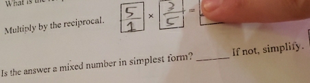 Solved: What is the Multiply by the reciprocal. × Is the answer a mixed ...