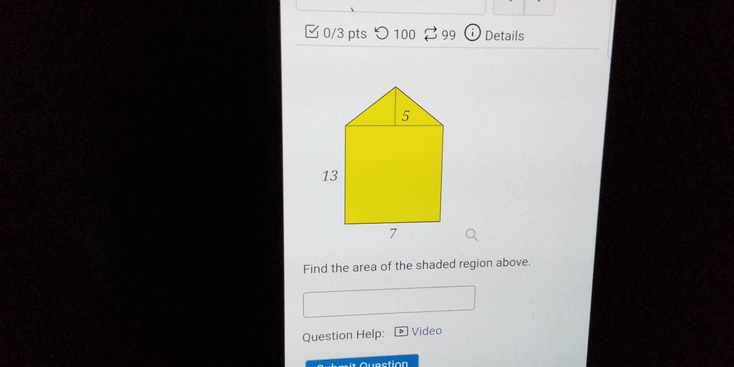 つ 100 99 Details 
Find the area of the shaded region above. 
Question Help: Video 
Que stion