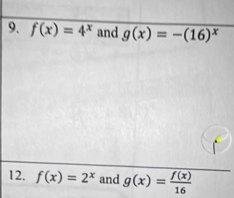 f(x)=4^x and g(x)=-(16)^x
12. f(x)=2^x and g(x)= f(x)/16 