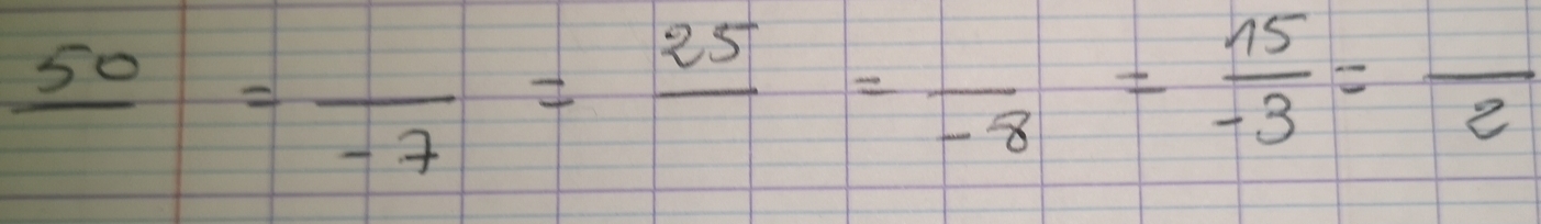 frac 50=frac -7=frac 25=frac -8= 15/-3 =frac 2