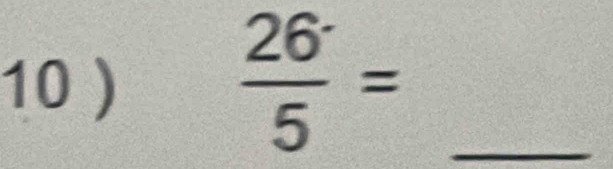 10 ) 
_  (26^.)/5 =