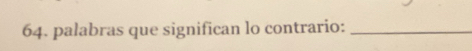 palabras que significan lo contrario:_