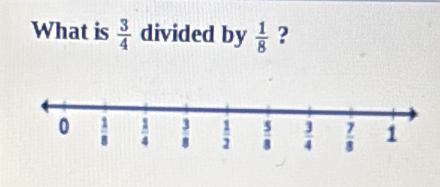 What is  3/4  divided by  1/8  ?