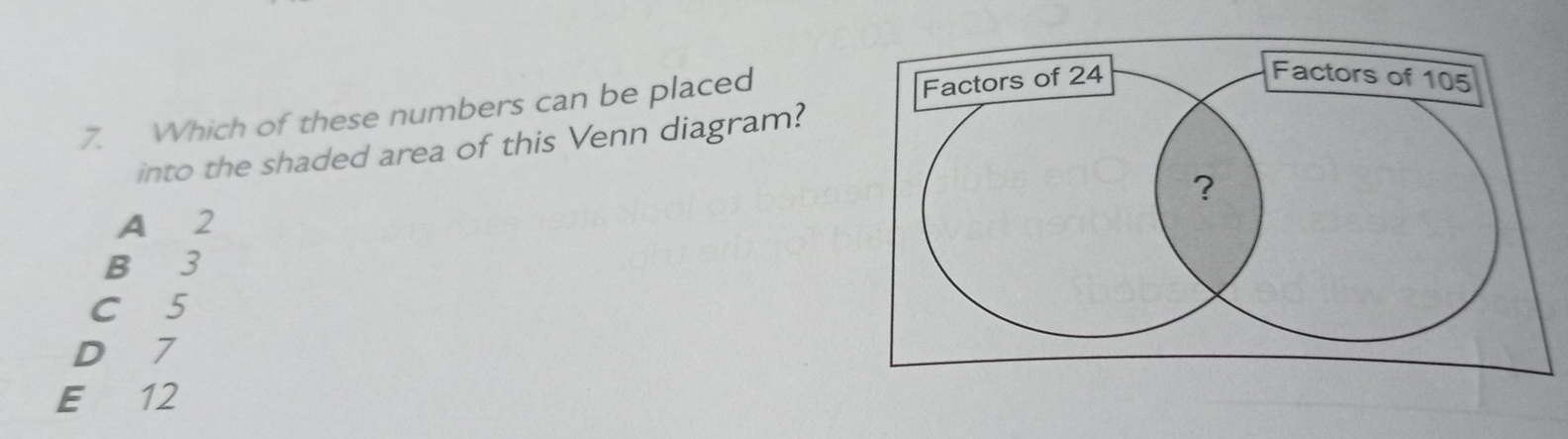 Which of these numbers can be placed
into the shaded area of this Venn diagram?
A 2
B 3
C 5
D 7
E 12