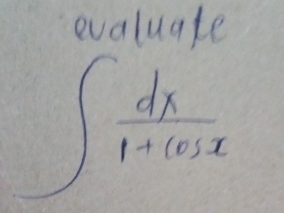 evaluate
∈t  dx/1+cos x 