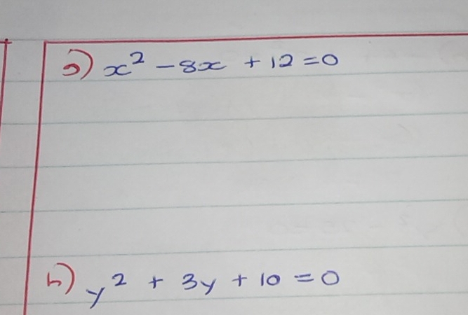 x^2-8x+12=0
( ) y^2+3y+10=0