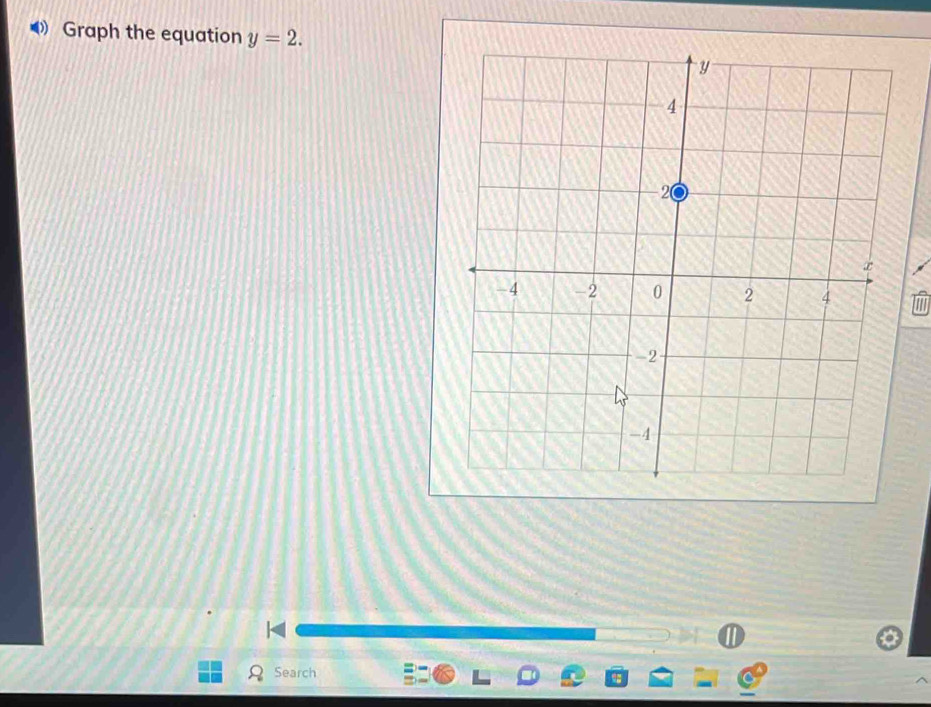 Graph the equation y=2. 
1 
Search