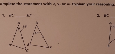 Tomplete the statement with , or =. Explain your reasoning.
1. BC_ EF 2. BC_