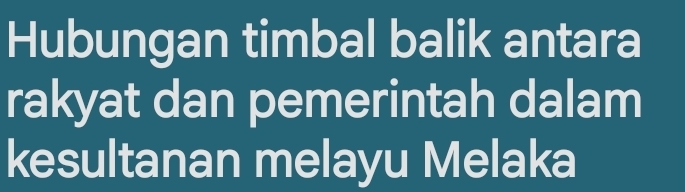 Hubungan timbal balik antara 
rakyat dan pemerintah dalam 
kesultanan melayu Melaka