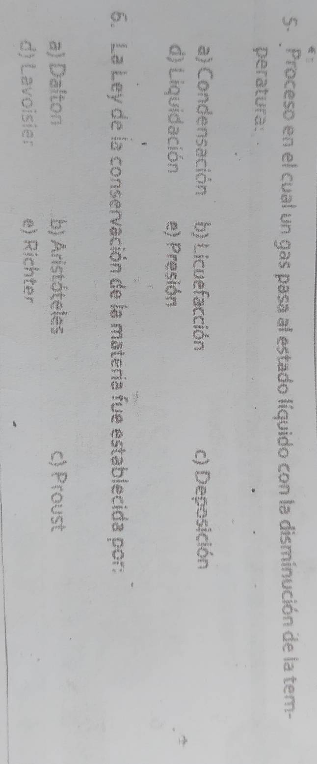 Proceso en el cual un gas pasa al estado líquido con la disminución de la tem-
peratura:
a) Condensación b) Licuefacción c) Deposición
d) Liquidación e) Presión
6. La Ley de la conservación de la materia fue establecida por:
a) Dalton b) Aristóteles c) Proust
d) Lavoisier e) Richter