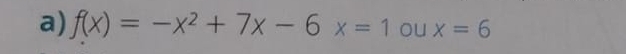 f(x)=-x^2+7x-6x=1 ou x=6