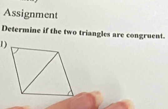 Assignment 
Determine if the two triangles are congruent. 
1)