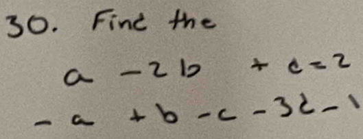 Find the
a-2b+c=2
-a+b-c-3d-1