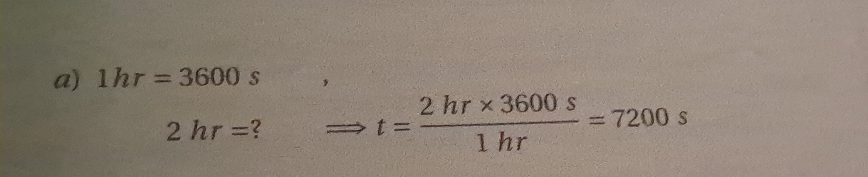 1hr=3600s
2hr= 2
t= (2hr* 3600s)/1hr =7200s