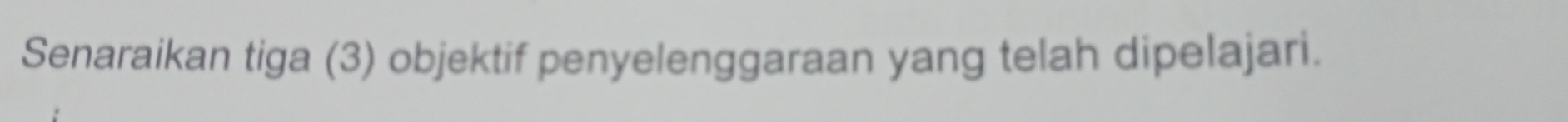 Senaraikan tiga (3) objektif penyelenggaraan yang telah dipelajari.