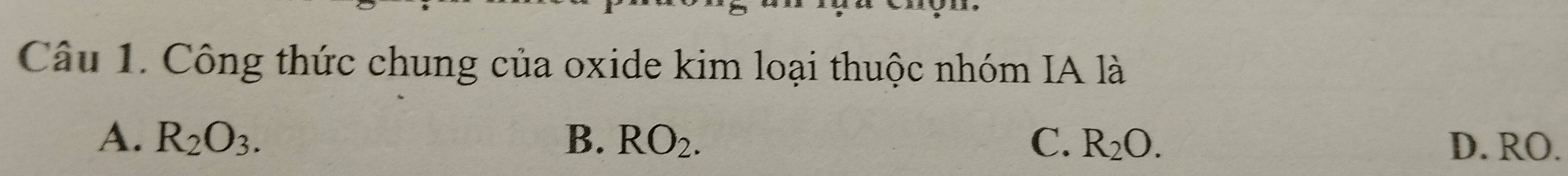 Công thức chung của oxide kim loại thuộc nhóm IA là
A. R_2O_3. B. RO_2. C. R_2O. D. RO.