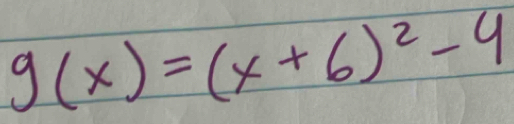 g(x)=(x+6)^2-4