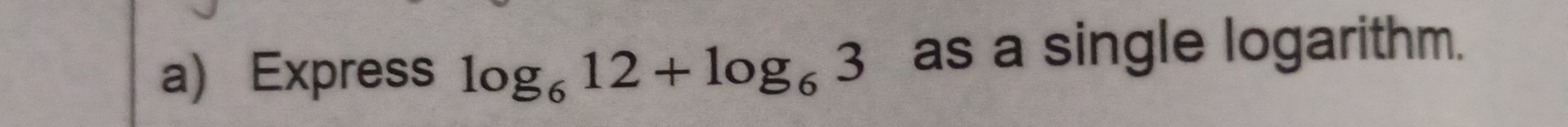 Express log _612+log _63 as a single logarithm.