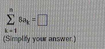 sumlimits _(k=1)^n8a_k=□
(Simplify your answer.)