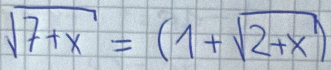 sqrt(7+x)=(1+sqrt(2+x))