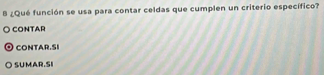 8 ¿Qué función se usa para contar celdas que cumplen un criterio específico?
CONTAR
CONTAR.SI
SUMAR.SI