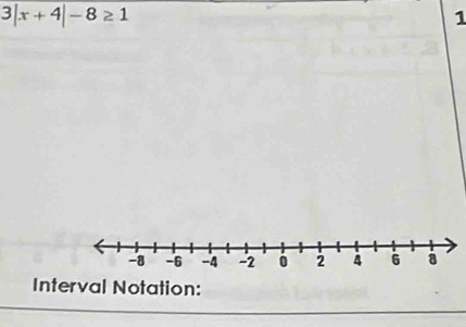 3|x+4|-8≥ 1
1 
Interval Notation: