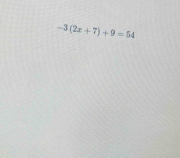 -3(2x+7)+9=54