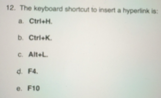 Solved: The keyboard shortcut to insert a hyperlink is: a. Ctrl+H. b ...