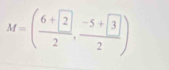 M=(frac 6+ 22,frac -5+ 32)