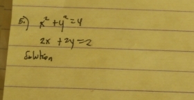 x^2+y^2=4
2x+2y=2
Solten