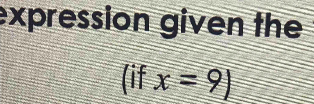 expression given the 
(if x=9)