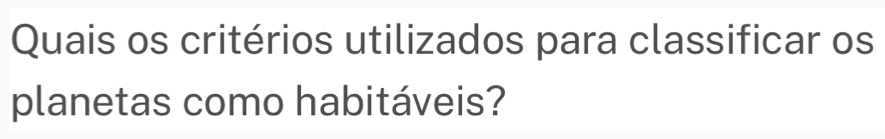 Quais os critérios utilizados para classificar os 
planetas como habitáveis?