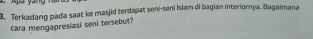 Apa yang n 
3. Terkadang pada saat ke masjid terdapat seni-seni Islam di bagian interiornya. Bagaimana 
cara mengapresiasi seni tersebut?