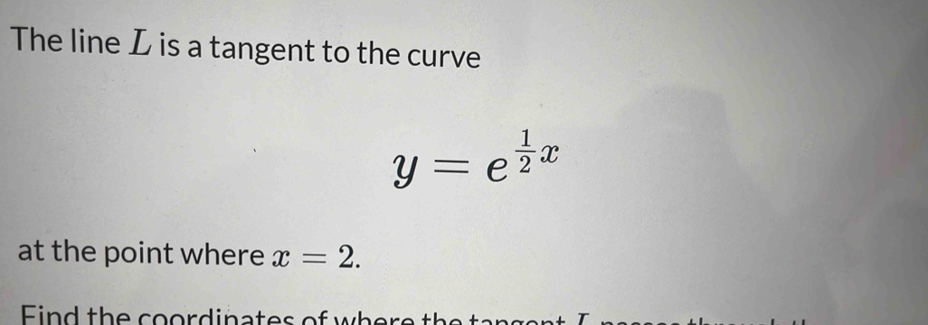 Solved: The line L is a tangent to the curve y=e^(frac 1)2x at the ...