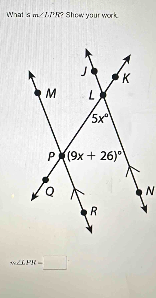 What is m∠ LPR ? Show your work.
m∠ LPR=□°