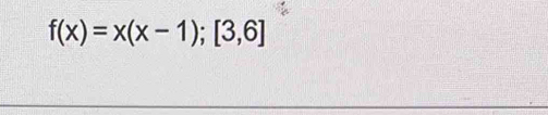 f(x)=x(x-1);[3,6]