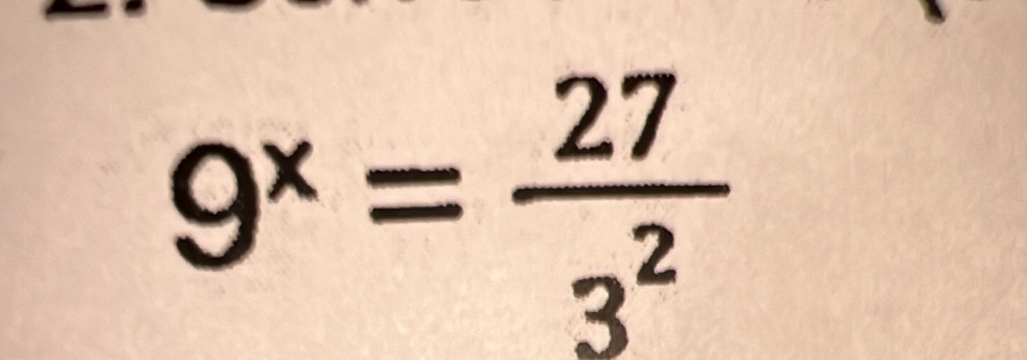 9^x= 27/3^2 