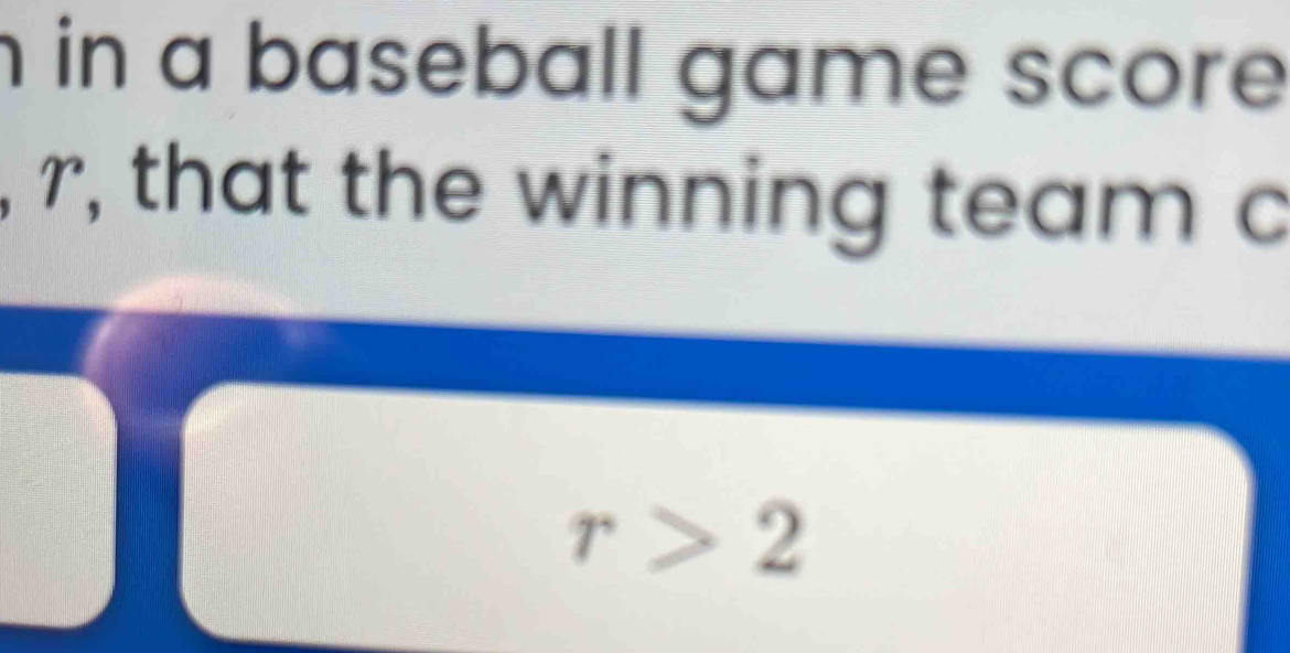 in a baseball game score
r , that the winning team c
r>2