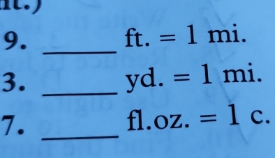 9._
ft.=1mi. 
3._
yd.=1 mi. 
7. _ fl. oz.=1c.