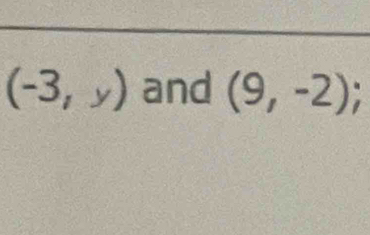 (-3,y) and (9,-2);