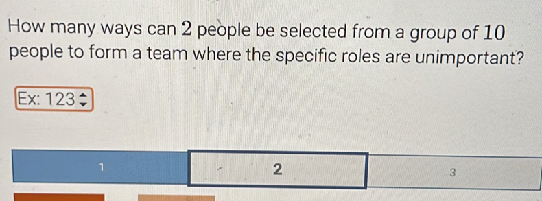 Solved: How many ways can 2 people be selected from a group of 10 ...