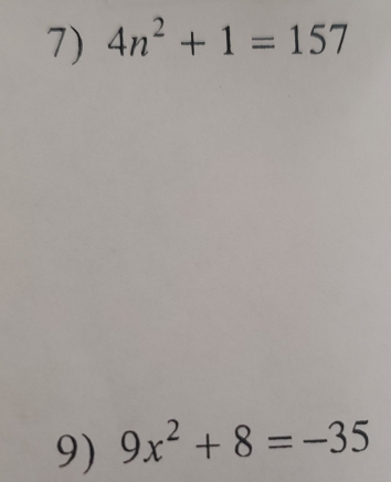 4n^2+1=157
9) 9x^2+8=-35