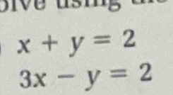 iv e u i a
x+y=2
3x-y=2