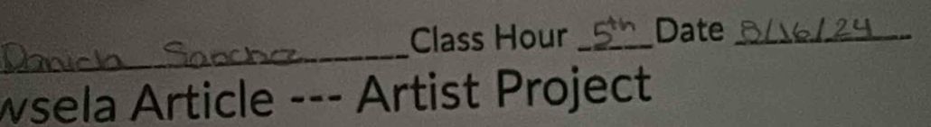 Class Hour _Date_ 
_ 
wsela Article --- . Artist Project