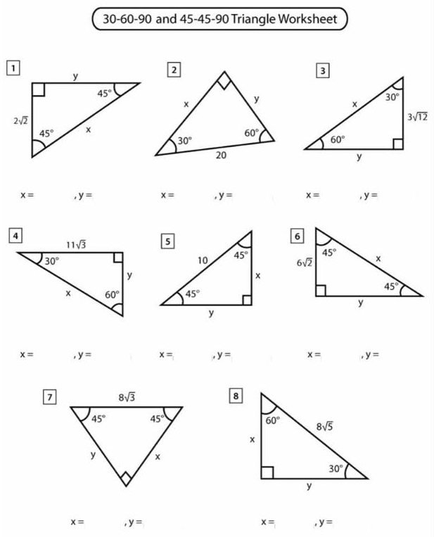 30-60-90 and 45-45-90 Triangle Worksheet
x= ,y= x= y= x= y=
x= ,y= x= y= x= ,y=
7
x= ,y=
x= ,y=