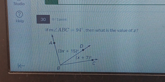 Studio
2
Help 30 0 / 1 point
If m∠ ABC=94° , then what is the value of x?